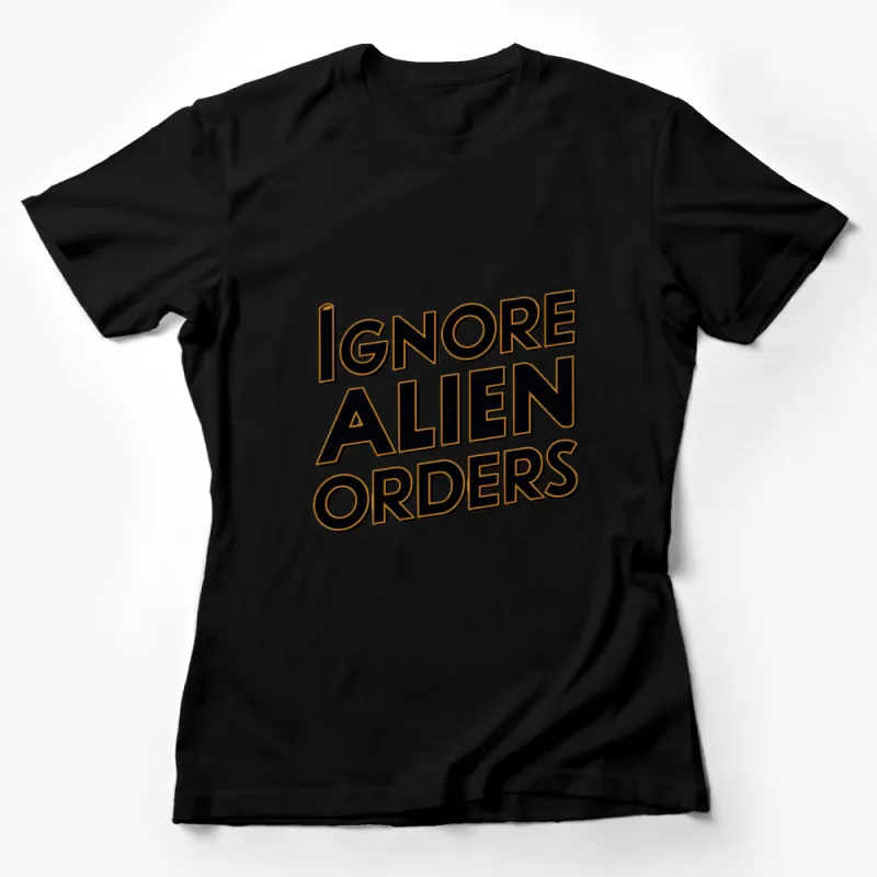 Ignore Alien Orders Graphic T-Shirt, Bold Statement Tee, Black and Gold Unisex Top Female T-Shirt