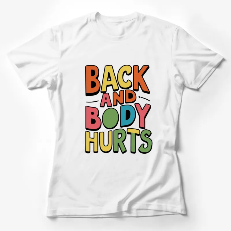 Colorful Back and Body Hurts T-Shirt, Fun Retro Typography Tee, Unisex Graphic Shirt Female T-Shirt