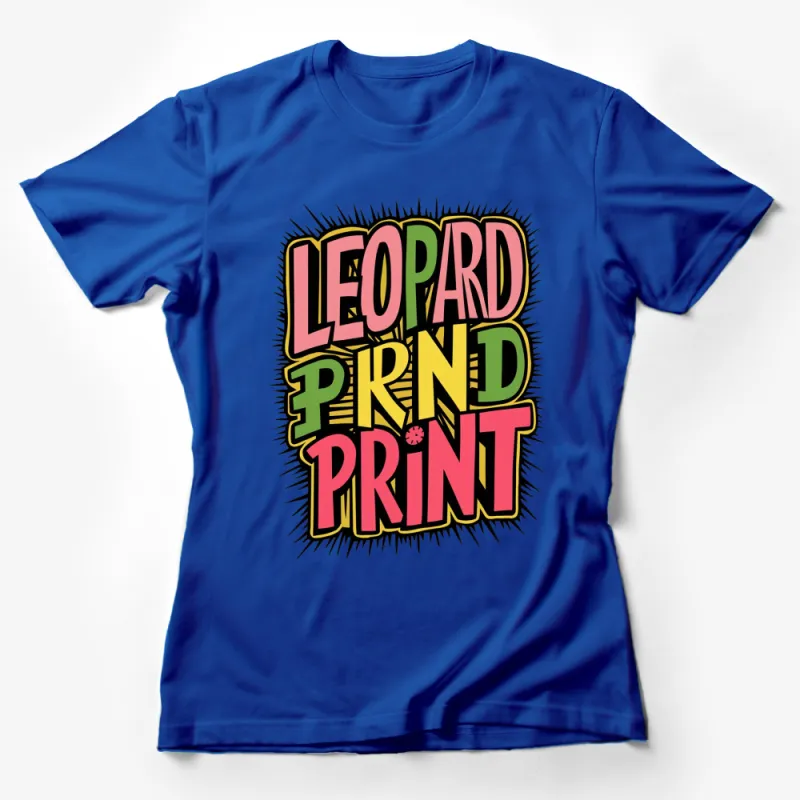 Colorful Leopard Print Word Art Graphic T-Shirt, Trendy Animal Print Tee, Unique Gift Idea Female T-Shirt