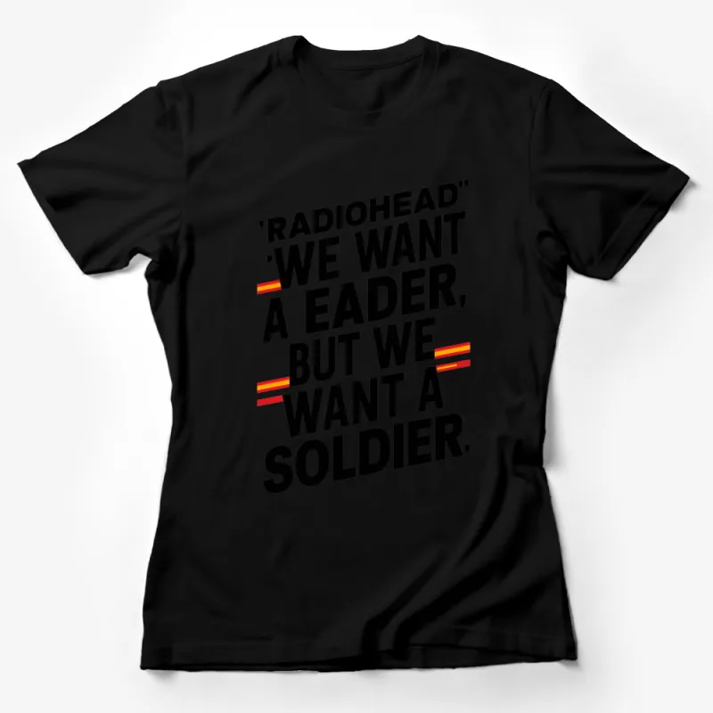 Radiohead Inspired T-Shirt, We Want a Leader, But We Want a Soldier Quote, Graphic Tee Music Fans Female T-Shirt