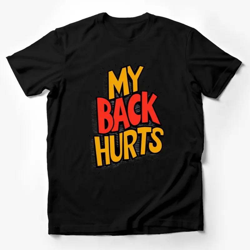 My Back Hurts T-Shirt, Funny Statement Tee, Bold Text Graphic Shirt, Unisex Male T-Shirt