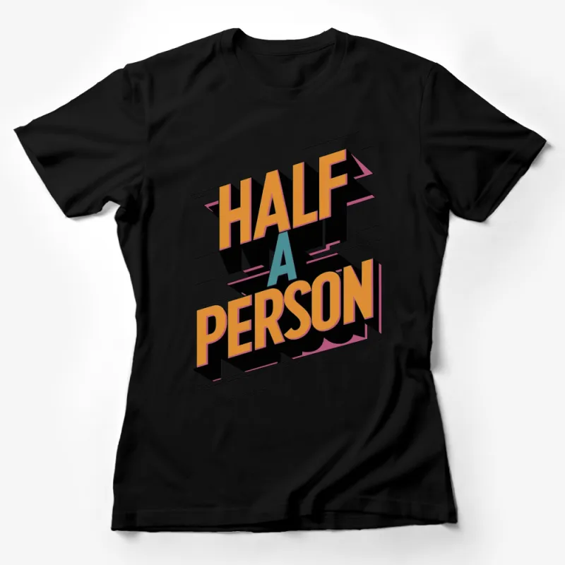 Retro 80s Style Half A Person Bold Graphic Tee, Vintage Inspired T-Shirt, Unisex Female T-Shirt