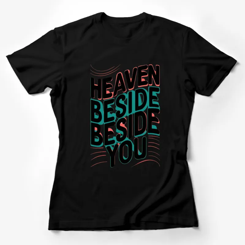 Heaven Beside You Bold Typography T-Shirt, Unisex 3D Text Tee, Casual Graphic Shirt Female T-Shirt