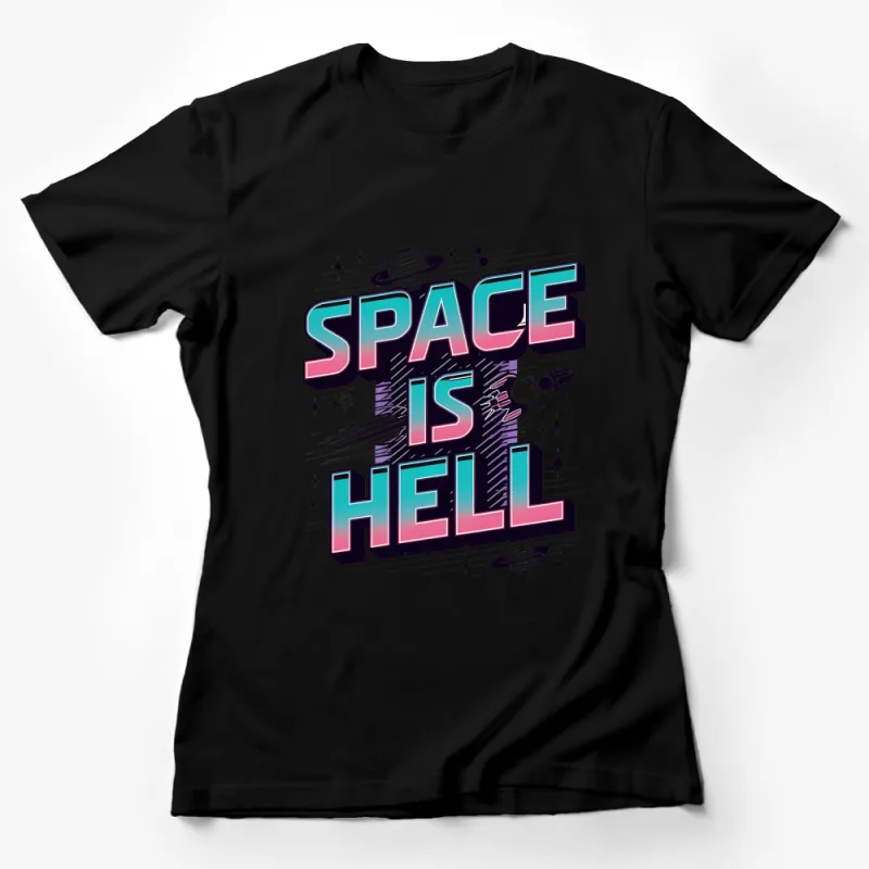 Retro Futuristic Space Is Hell T-Shirt, Vintage Sci-Fi Graphic Tee, Unisex Fashion Female T-Shirt