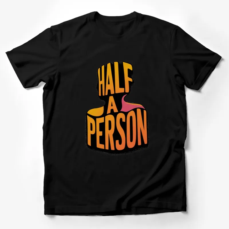 Half A Person Graphic T-Shirt, Colorful Bold Text, Modern Art Tee, Unisex Fashion Top, Casual Wear Male T-Shirt