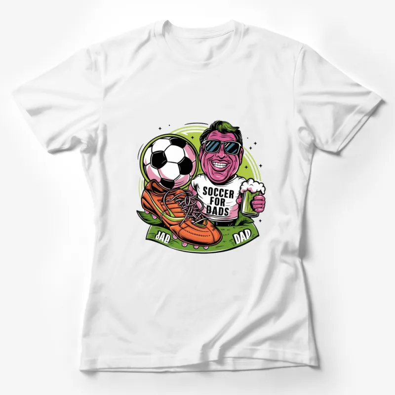 Soccer for Dads T-Shirt, Fun Football Graphic Tee, Gifts for Sports Loving Fathers Female T-Shirt