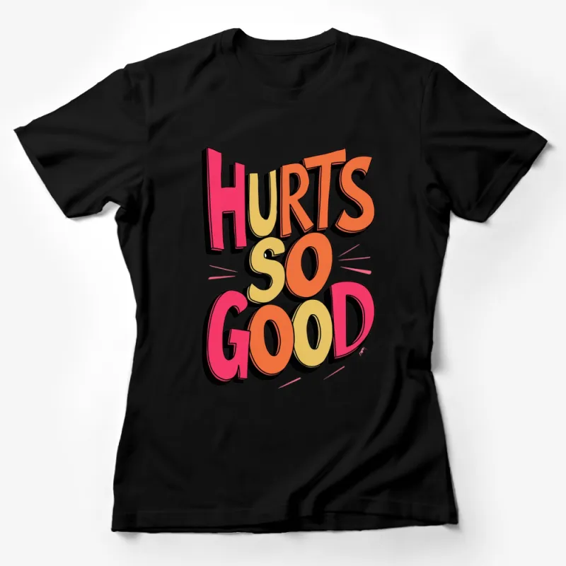 Colorful Hurts So Good Slogan T-Shirt, Retro Inspired Graphic Tee, Vibrant Typography Clothing Female T-Shirt