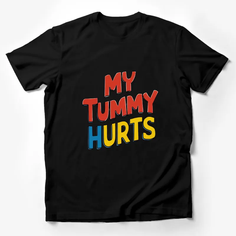 Funny T-Shirt My Tummy Hurts Quote, Bold Colorful Lettering, Unisex Tee Male T-Shirt