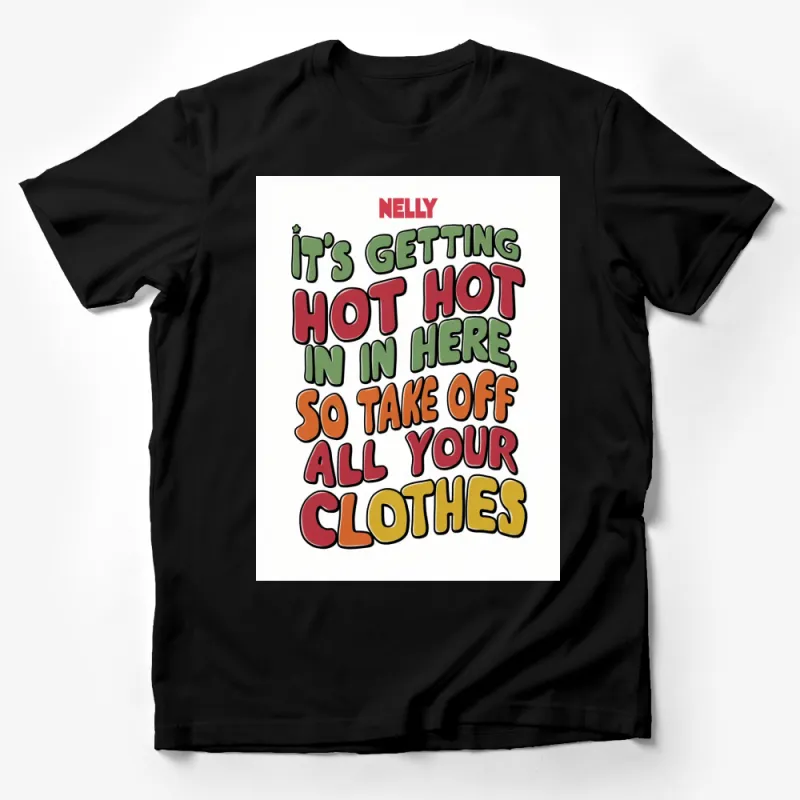 Nelly Lyric T-Shirt It's Getting Hot in Here Bold Colorful Text Tee Male T-Shirt