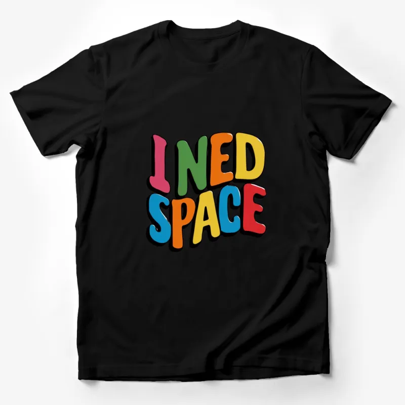 Colorful I Need Space Text Graphic T-Shirt, Bold Typography, Unisex Tee, Casual Streetwear, Trendy Graphic Shirt Male T-Shirt