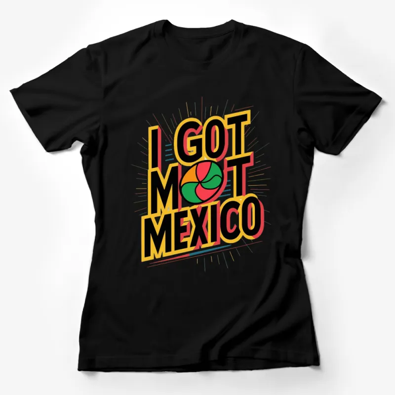 I Got Mole Mexico Colorful Retro T-Shirt, Vibrant Travel Tee, Unisex Graphic Shirt Female T-Shirt