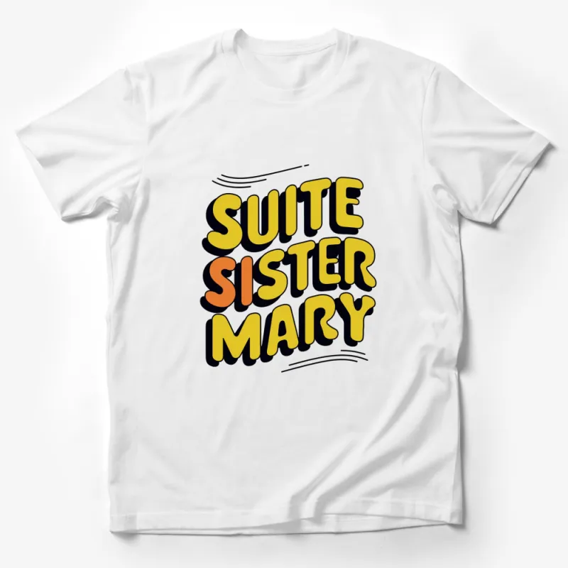 Suite Sister Mary T-Shirt, Bold Text Graphic Tee, Colorful Casual Shirt, Unisex Fashion Top Male T-Shirt