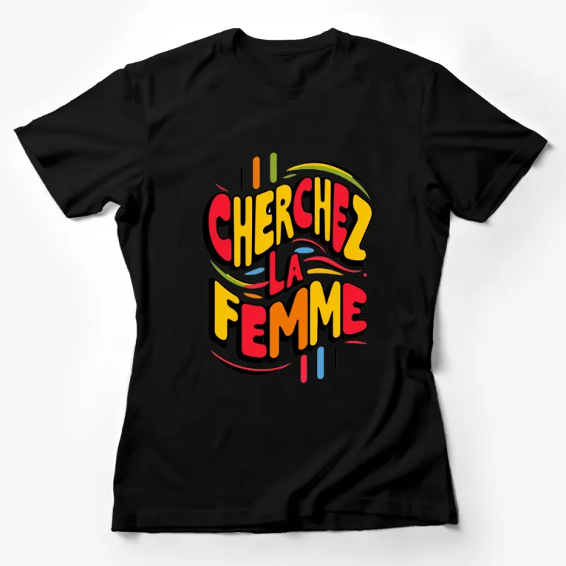 Cherchez La Femme Bold Graphic T-Shirt, Colorful Statement Tee, Artistic French Slogan Top Female T-Shirt