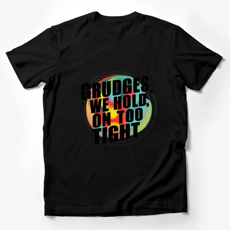 Colorful Grudges Quote T-Shirt, Inspirational Text Design, Vibrant Rainbow Circle Male T-Shirt