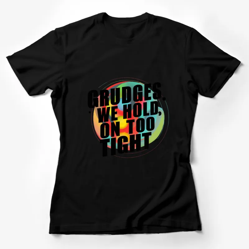 Colorful Grudges Quote T-Shirt, Inspirational Text Design, Vibrant Rainbow Circle Female T-Shirt