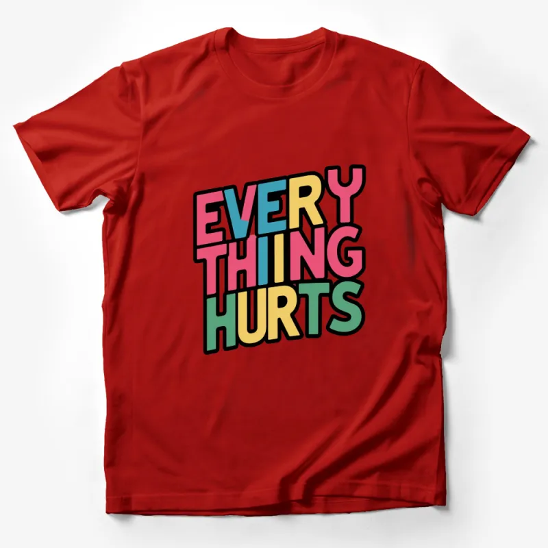 Colorful Everything Hurts Slogan T-Shirt, Bright Text Graphic Tee, Unisex Male T-Shirt