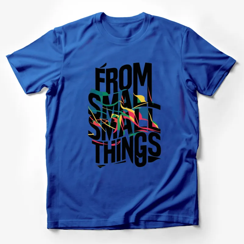 From Small Things Big Things Grow Quote T-shirt, Inspirational Graphic Tee, Unisex Black T-Shirt Male T-Shirt