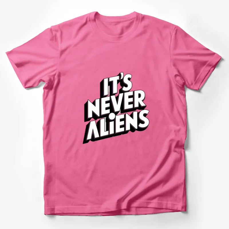 It's Never Aliens Graphic T-Shirt, UFO Believer Tee, Sci-Fi Enthusiast Shirt, Bold Typography Top Male T-Shirt