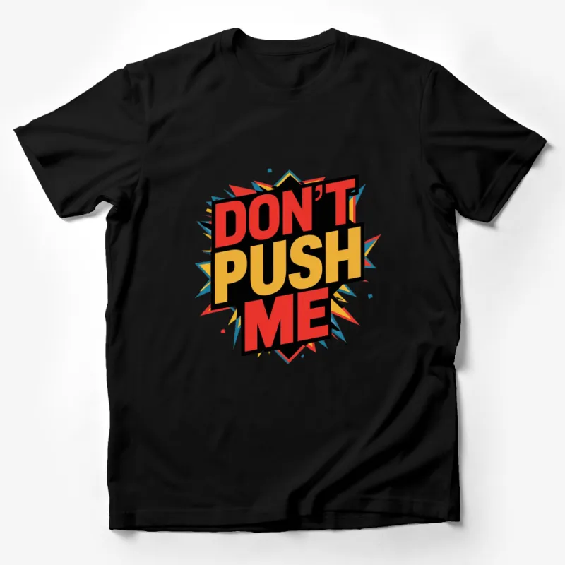 Don't Push Me T-Shirt, Bold Text Graphic Tee, Colorful Slogan, Unisex Style Shirt Male T-Shirt