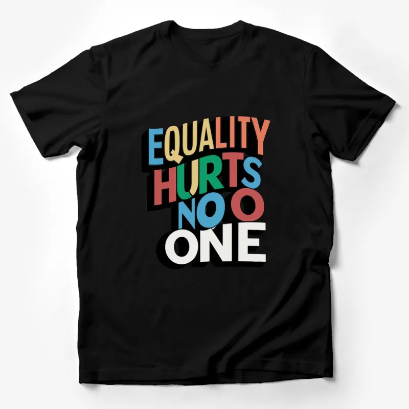 Colorful Equality Hurts No One Message T-Shirt, Unisex Graphic Tee, Inspirational Apparel, Bold Text Design Male T-Shirt