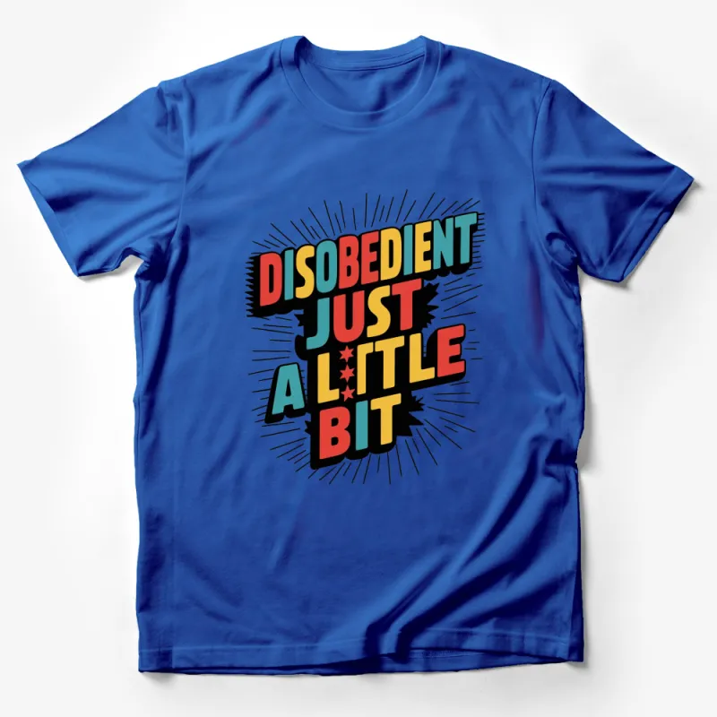 Disobedient Just A Little Bit T-Shirt, Bold Colorful Statement Tee, Unisex Graphic Shirt, Trendy Fashion Top Male T-Shirt