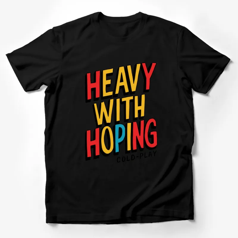 Bold Colorful Heavy With Hoping Quote T-Shirt, Graphical Tee, Vibrant Unisex Apparel Male T-Shirt