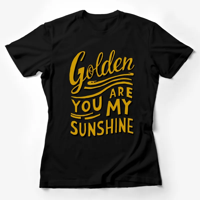 Golden You Are My Sunshine T-Shirt, Yellow Text Graphic Tee, Sunburst Design Casual Wear Female T-Shirt