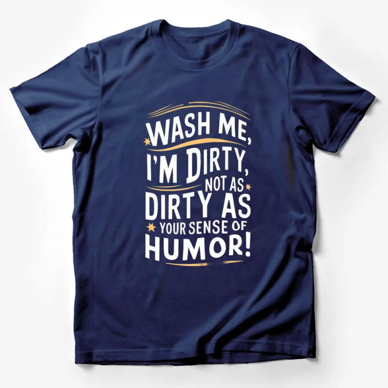 Funny T-Shirt Wash Me, I'm Dirty - Unique Humor Graphic Tee for Men and Women Male T-Shirt