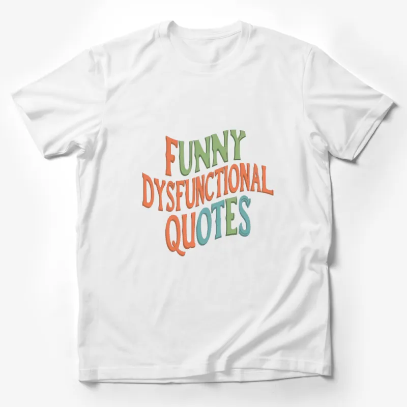 Funny Dysfunctional Quotes T-Shirt, Colorful Lettering, Casual Wear, Unisex Tee Male T-Shirt