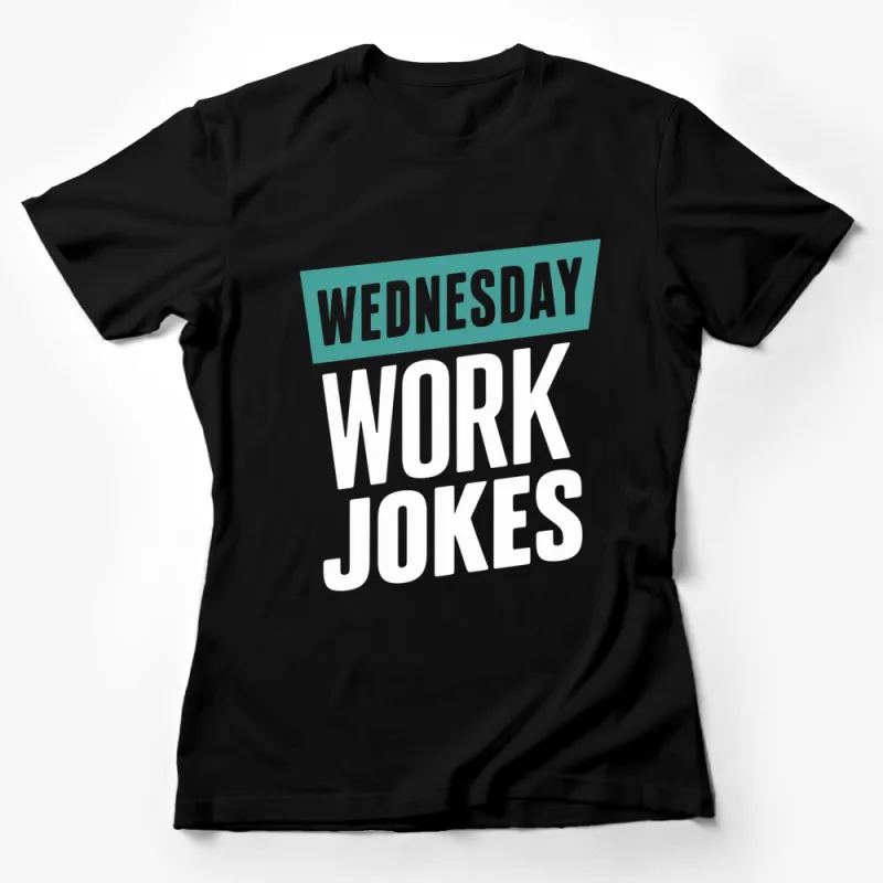 Wednesday Work Jokes Black T-Shirt, Funny Office Humor Tee, Unisex Casual Shirt for Workdays Female T-Shirt