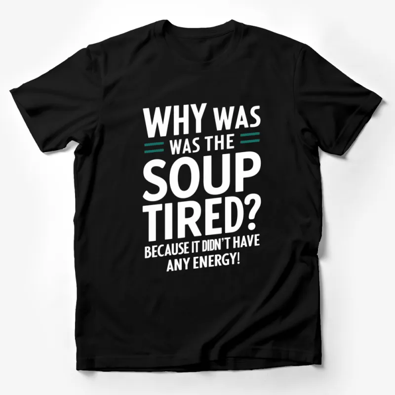 Funny Soup Joke T-Shirt, Why Was The Soup Tired, Energy Pun Tee, Unisex Graphic Shirt Male T-Shirt