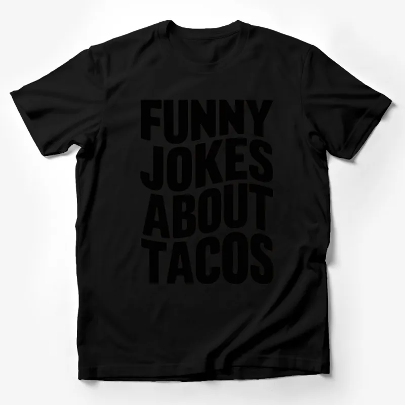 Funny Jokes About Tacos T-Shirt, Humorous Taco Lover Tee, Gift for Foodies Male T-Shirt