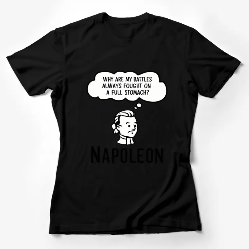 Napoleon Quote T-Shirt, Funny Historical Tee, Full Stomach Battle Humor, Unisex Graphic Shirt Female T-Shirt