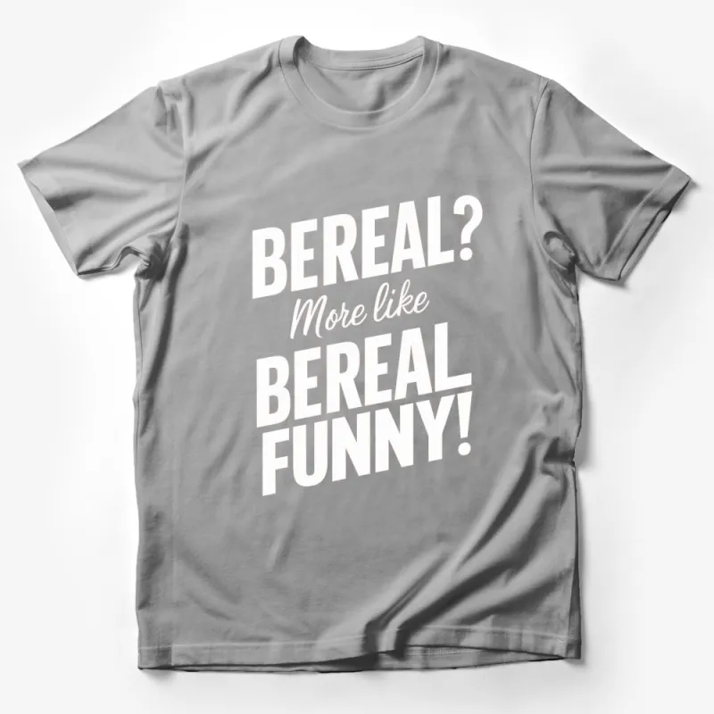 BeReal Funny T-Shirt, Novelty Quote Tee, Humorous Graphic Shirt, Black and White Male T-Shirt