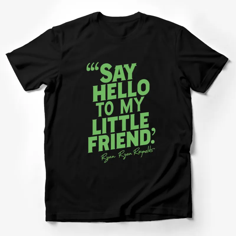 Ryan Reynolds Quote T-Shirt, Say Hello To My Little Friend, Green Text Tee Male T-Shirt