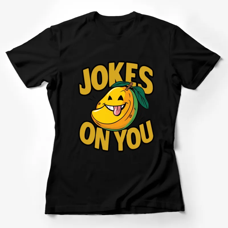 Funny Orange Fruit Jokes On You T-Shirt, Humorous Graphic Tee, Unisex Casual Shirt Female T-Shirt