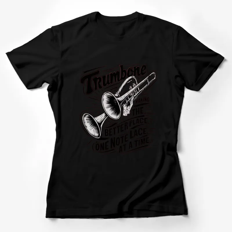 Trombone T-Shirt, Making The Better Place One Note at a Time Shirt, Musician Gift, Band Tee Female T-Shirt