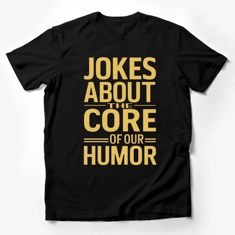 Funny Typography T-Shirt Jokes About The Core Of Our Humor Tee Male T-Shirt