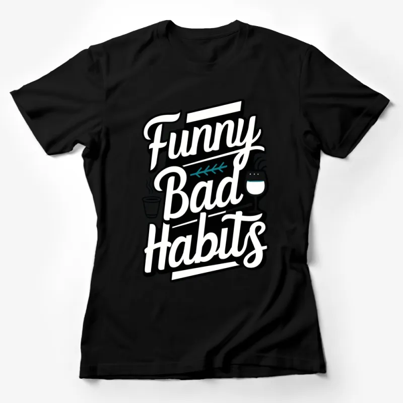 Funny Bad Habits T-Shirt - Wine and Coffee Lover Tee - Humorous Quote Shirt - Graphic Tee for Adults Female T-Shirt