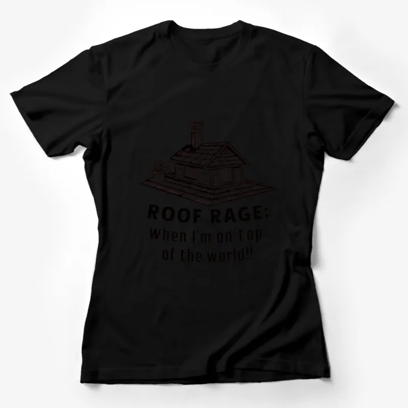 Roof Rage House Graphic T-Shirt, Funny Rooftop Quote, Casual Style Top, Gift for Homeowners Female T-Shirt