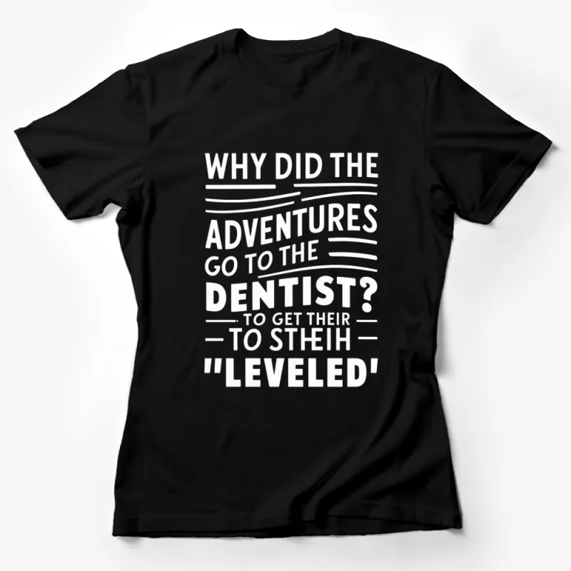 Funny Dentist T-Shirt Why Did The Adventures Go To The Dentist? Graphic Tee, Unisex Shirt for Dentists and Adventurers Female T-Shirt