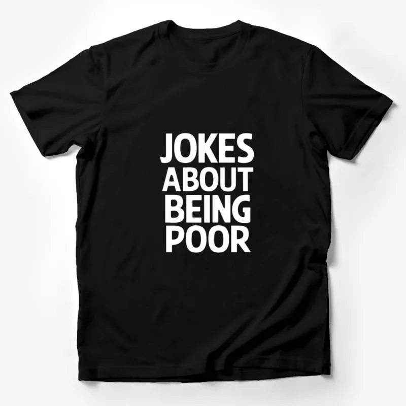 Jokes About Being Poor T-Shirt, Funny Quote Tee, Humorous Statement Shirt, Casual Unisex Apparel Male T-Shirt