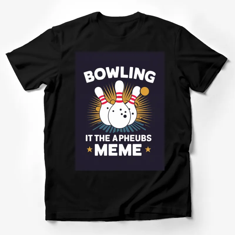 Bowling Meme T-Shirt, Funny Bowling It The Pheubs Meme, Cool Bowler Tee, Unisex Graphic Shirt Male T-Shirt