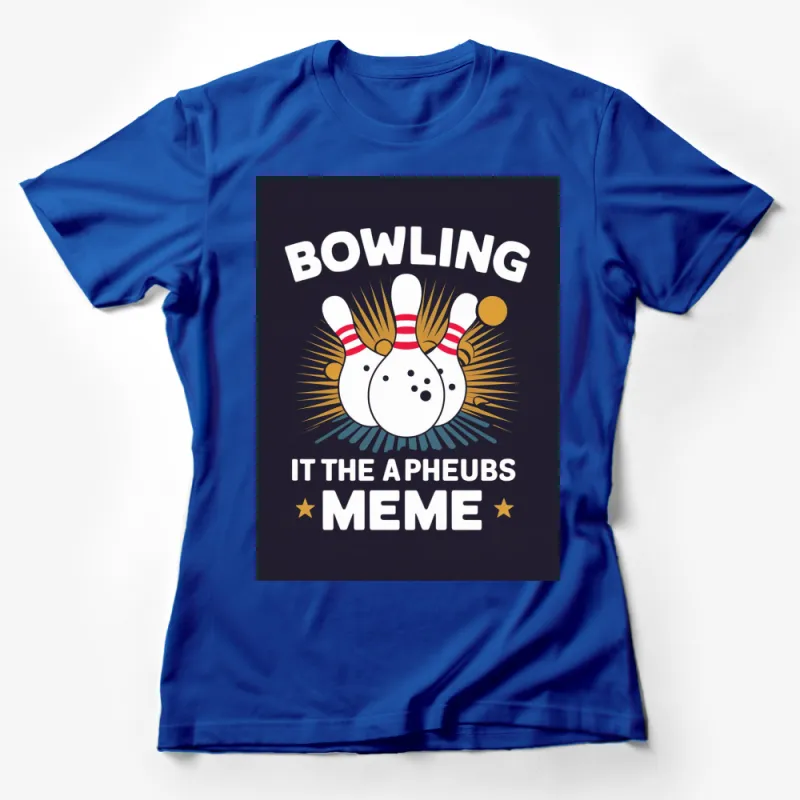 Bowling Meme T-Shirt, Funny Bowling It The Pheubs Meme, Cool Bowler Tee, Unisex Graphic Shirt Female T-Shirt