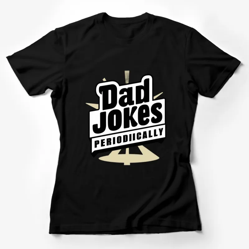 Funny Dad Jokes Periodically T-Shirt, Perfect Gift for Dad, Humor Graphic Tee Female T-Shirt