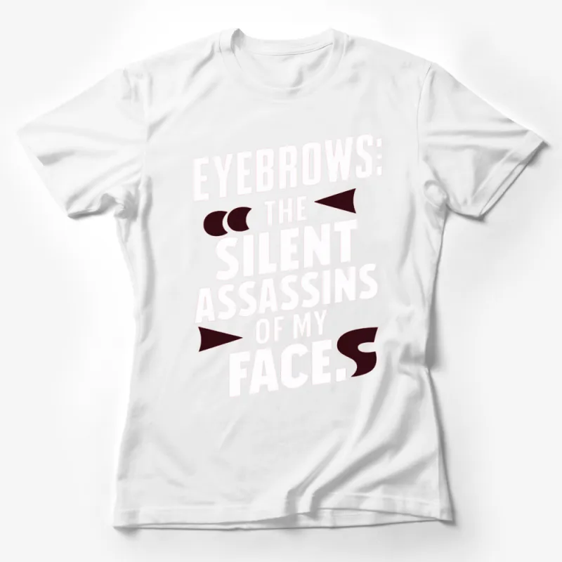 Funny Eyebrows Quote T-Shirt, Silent Assassins of My Face, Unisex Graphic Tee Female T-Shirt