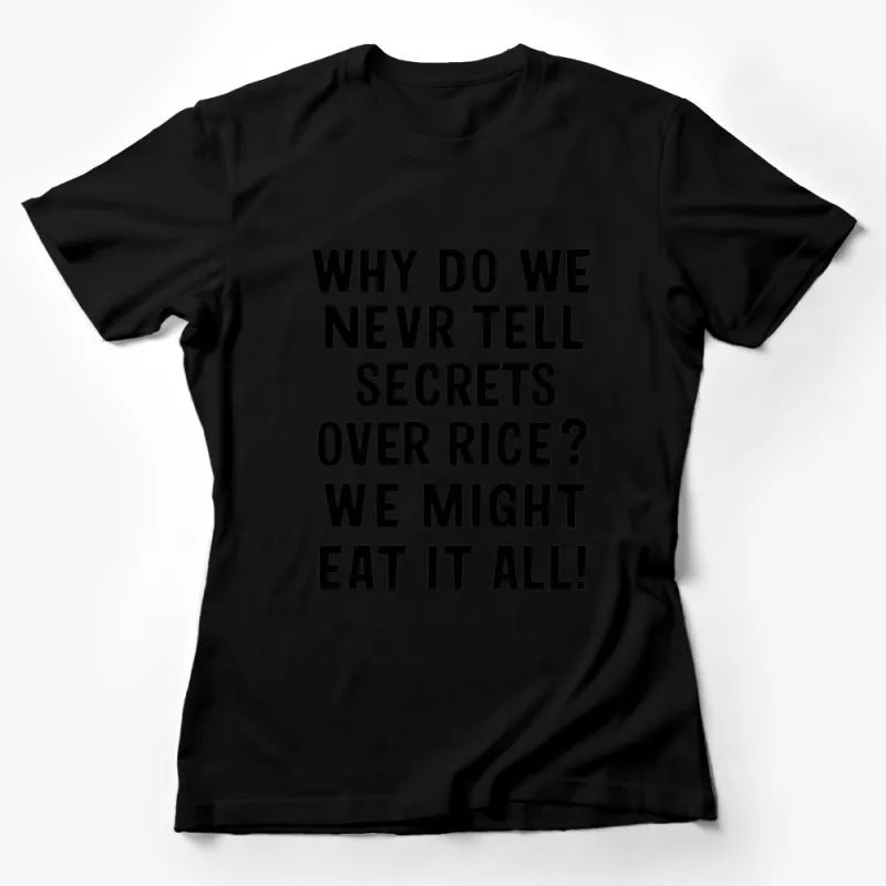 Funny Food Quote T-Shirt Why Do We Never Tell Secrets Over Rice? Humorous Tee Female T-Shirt