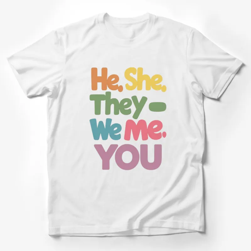 Inclusive Pronouns T-Shirt, He She They We Me You - Colorful Gender Inclusive Tee for All Male T-Shirt