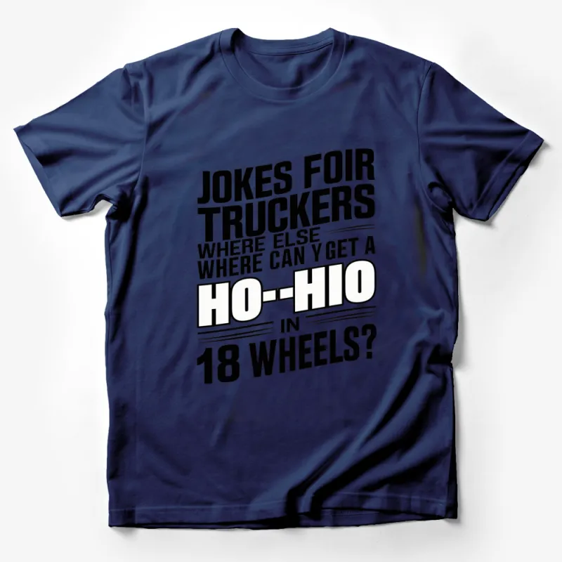 Funny Trucker T-Shirt, Jokes for Truckers, Where Else Can Get a Ho-Hio in 18 Wheels, Graphic Tee Male T-Shirt