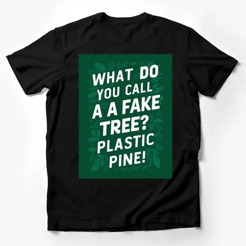 Funny Tree Pun T-Shirt, What Do You Call a Fake Tree? Plastic Pine, Unisex Green Tee Male T-Shirt